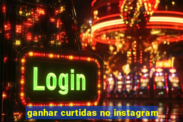 ganhar curtidas no instagram